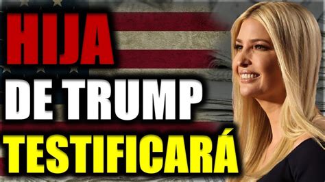 URGENTE EEUU 28 de OCTUBRE Ivanka Trump Testificará en el Juicio Civil