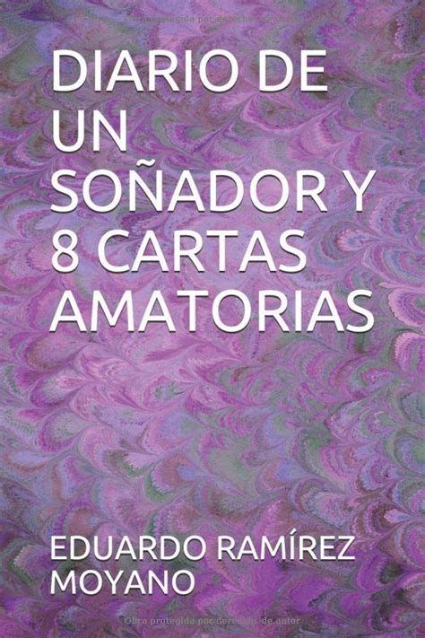 DIARIO DE UN SOÑADOR Y 8 CARTAS AMATORIAS by Eduardo Ram rez Moyano