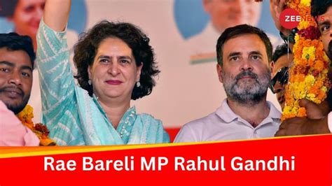 Rahul Gandhi Retains Rae Bareli Lok Sabha Seat Priyanka Gandhi To