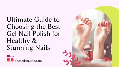 Ultimate Guide To Choosing The Best Gel Nail Polish For Healthy