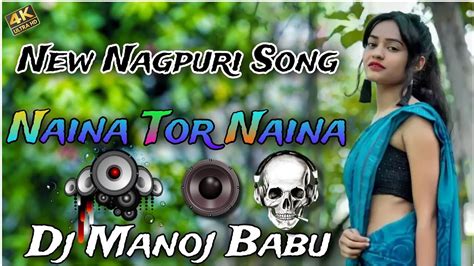 New Nagpuri Song Naina Tor Naina Dj Manoj Babu Full Hard Bass Mt Style