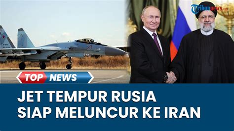 Iran Berapi Api Balas Serangan Israel Kiriman Jet Tempur Su 35 Dari