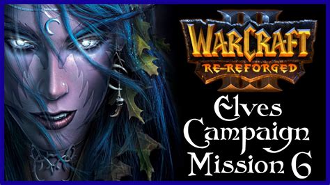 Warcraft 3 Reforged Elves Campaign Chapter 6 A Destiny Of Flame And Sorrow Youtube