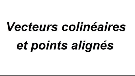 Montrer que des points sont alignés avec les vecteurs YouTube