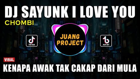 Dj Sayunk I Love You Chombi Remix Viral Tiktok Kenapa Awak Tak