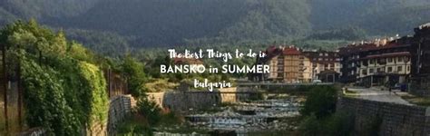 Bansko Summer Activities - The 2024 Guide to Summer in Bansko