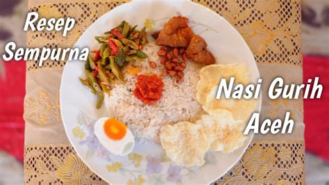 Resep Sempurna Nasi Gurih Aceh Ala Buk Mar Youtube