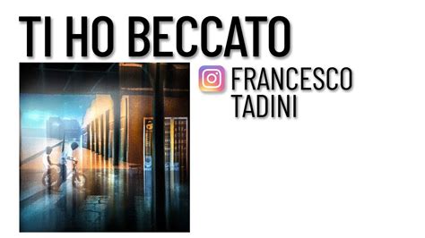 Ti Ho Beccato Su Instagram Francesco Tadini YouTube