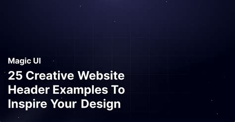 25 Creative Website Header Examples To Inspire Your Design | Magic UI