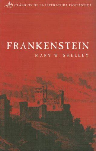 Frankenstein O El Moderno Prometeo Clasicos De La Literatura