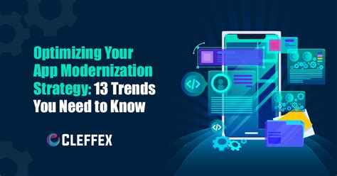 13 Trends To Optimize Your App Modernization Strategy