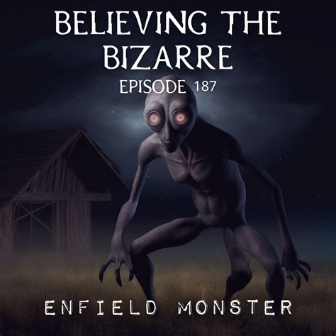 The Enfield Monster - Believing the Bizarre