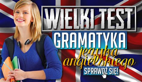 Wielki Test Z Gramatyki J Zyka Angielskiego Sprawd Si Samequizy