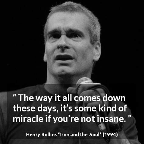 Henry Rollins “the Way It All Comes Down These Days It’s ”