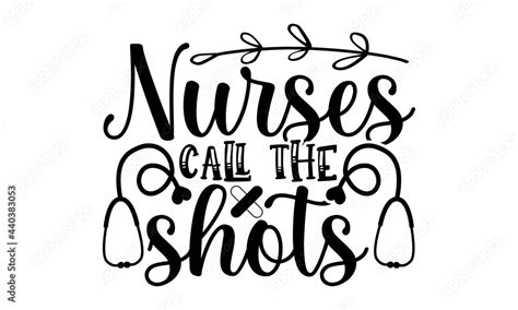 Nurses Call The Shots Svg Nurse Quotes Nurse Svg Bundle Nurse Life Svg Nursing Svg Bundle