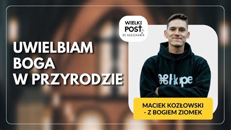 Maciek Kozłowski Z Bogiem Ziomek Uwielbiam Boga w przyrodzie