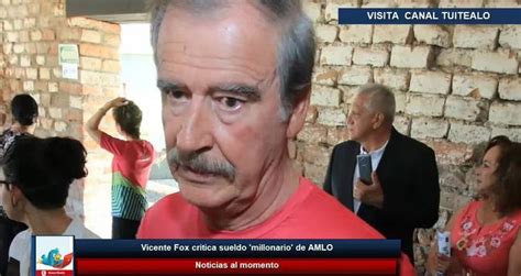 Vicente Fox Critica Sueldo Millonario De Amlo Videos Metatube