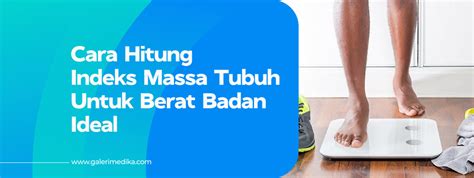 Cara Hitung Indeks Massa Tubuh Untuk Berat Badan Ideal Galeri Medika