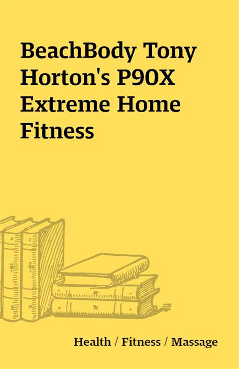 BeachBody Tony Hortons P90X Extreme Home Fitness The Place