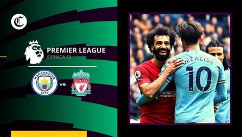 Manchester City Vs Liverpool Previa Cuotas Horarios Y Canales Tv Para Ver La Premier League