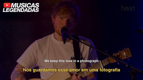 Ao Vivo Ed Sheeran Photograph Legendado Lyrics Tradução Youtube