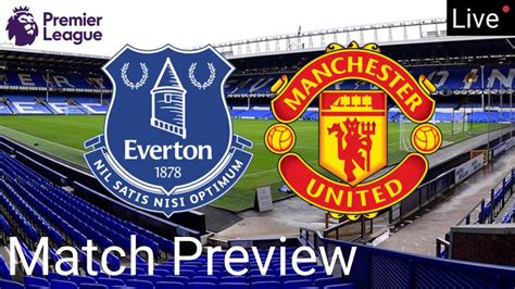 Everton Vs Manchester United: (Match Preview, Line-up, Team News, EPL ...