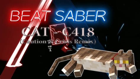 Cat C418 Caution And Crisis Remix Beat Saber Youtube