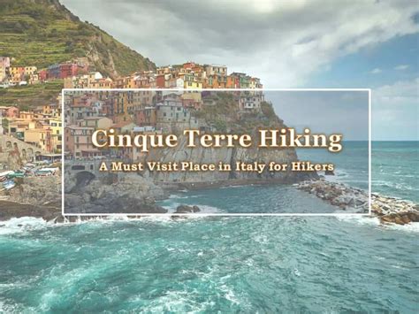 Cinque Terre Hiking A Must Visit Place In Italy For Hikers