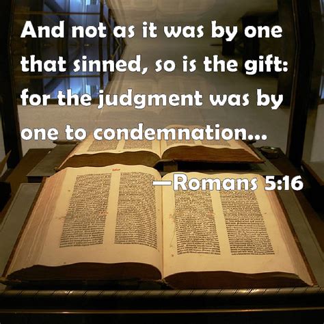 Romans 5:16 And not as it was by one that sinned, so is the gift: for ...