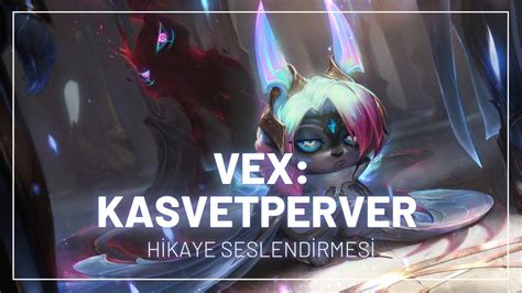 Vex Kasvetperver League Of Legends Vex In Hikayesi Youtube