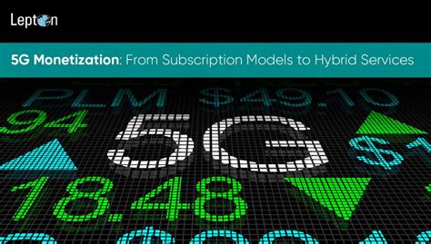 5G Monetization From Subscription Models To Hybrid Services Lepton