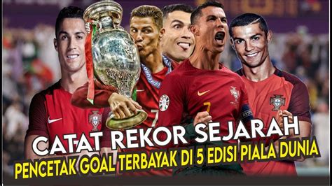 CATAT REKOR SEJARAH RONALDO PENCETAK GOAL TERBANYAK DI 5 PIALA DUNIA