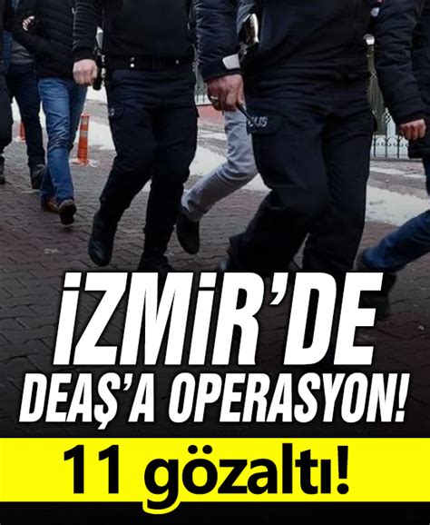 İzmir de DEAŞ operasyonu 11 gözaltı