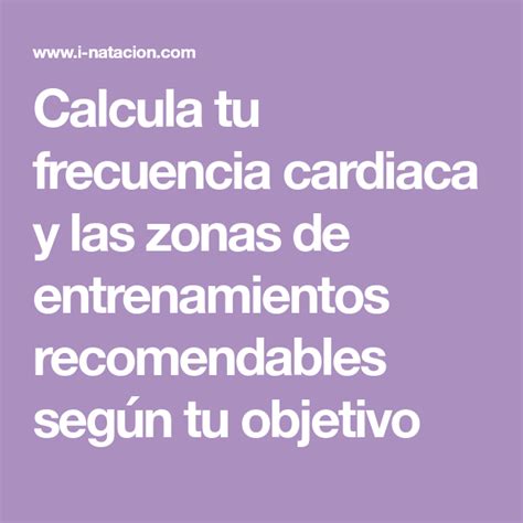 Calcula Tu Frecuencia Cardiaca Y Las Zonas De Entrenamientos Recomendables Según Tu Objetivo Goal