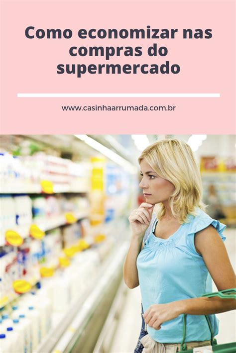 Como Economizar Nas Compras Do Supermercado Casinha Arrumada Como