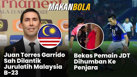 Juan Torres Garrido Sah Dilantik Jurulatih Malaysia B Bekas Pemain