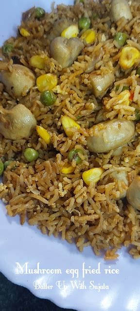 Mushroom Egg Fried Rice Batter Up With Sujata