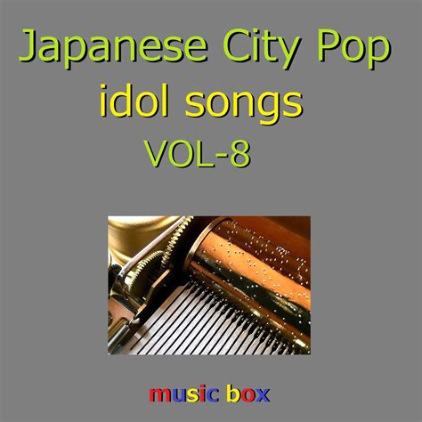 CITY POP idol songs オルゴール作品集 VOL 8 オルゴールサウンド J POPのアルバム Apple Music