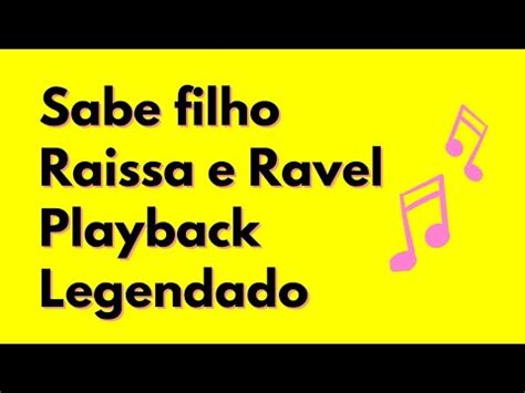 SABE FILHO RAISSA E RAVEL PLAYBACK LEGENDADO YouTube