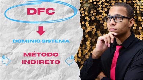 DFC MÉTODO INDIRETO DOMINIO SISTEMAS CONTABILIDADE NA PRÁTICA YouTube