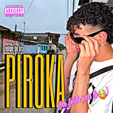 Felipe De Lira PIROKA Lyrics Genius Lyrics