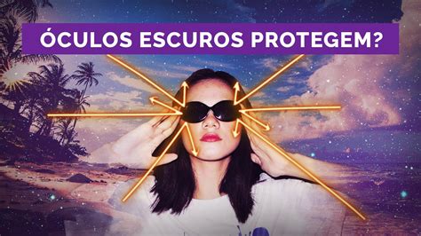 Óculos escuros e protetor solar precisamos mesmo 163 YouTube