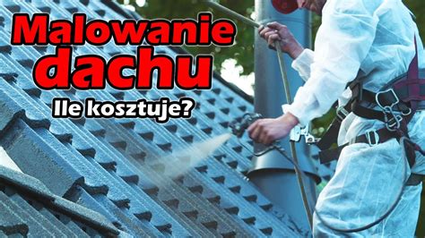 Ile Kosztuje Malowanie Dachu Ile Kosztuje Mycie Dachu Malowanie