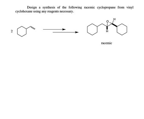 Solved Design A Synthesis Of The Following Racemic Chegg