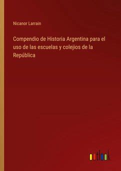 Compendio De Historia Argentina Para El Uso De Las Escuelas Y Colejios