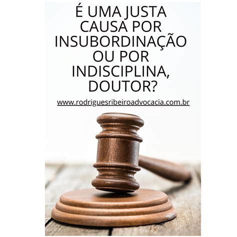 É Uma Justa Causa Por Insubordinação Ou Por Indisciplina Doutor