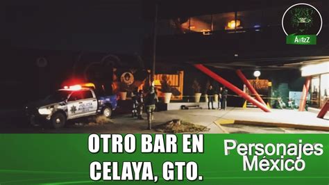 Atacan otro bar en Celaya Guanajuato ahora sí hubo detenidos fue el