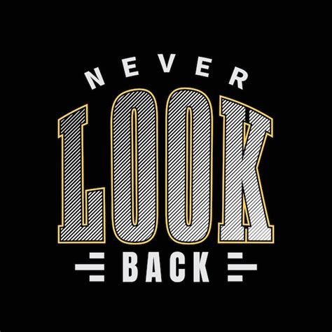 Premium Vector Never Look Back Typography Vector T Shirt Design