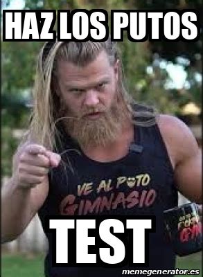 Meme Personalizado Haz Los Putos Test