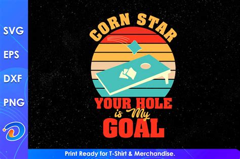 Corn Star Your Hole Is My Goal Cornhole Graphic By Designtorch